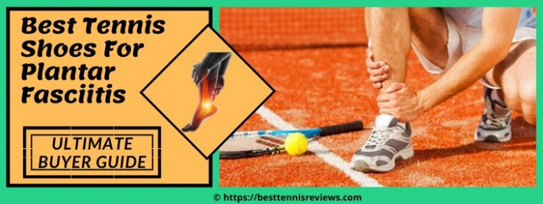 10 Best Tennis Shoes for Plantar Fasciitis Reviews 2020 - Ultimate